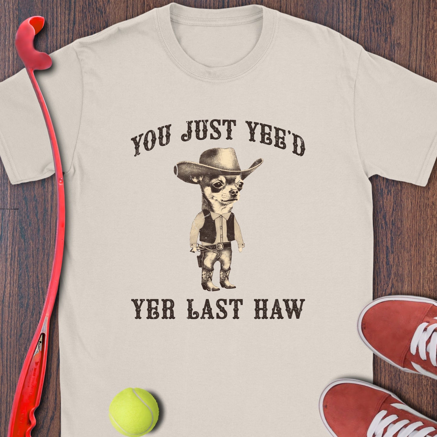 You Just Yee'd Yer Last Haw Novelty T-Shirt Product
