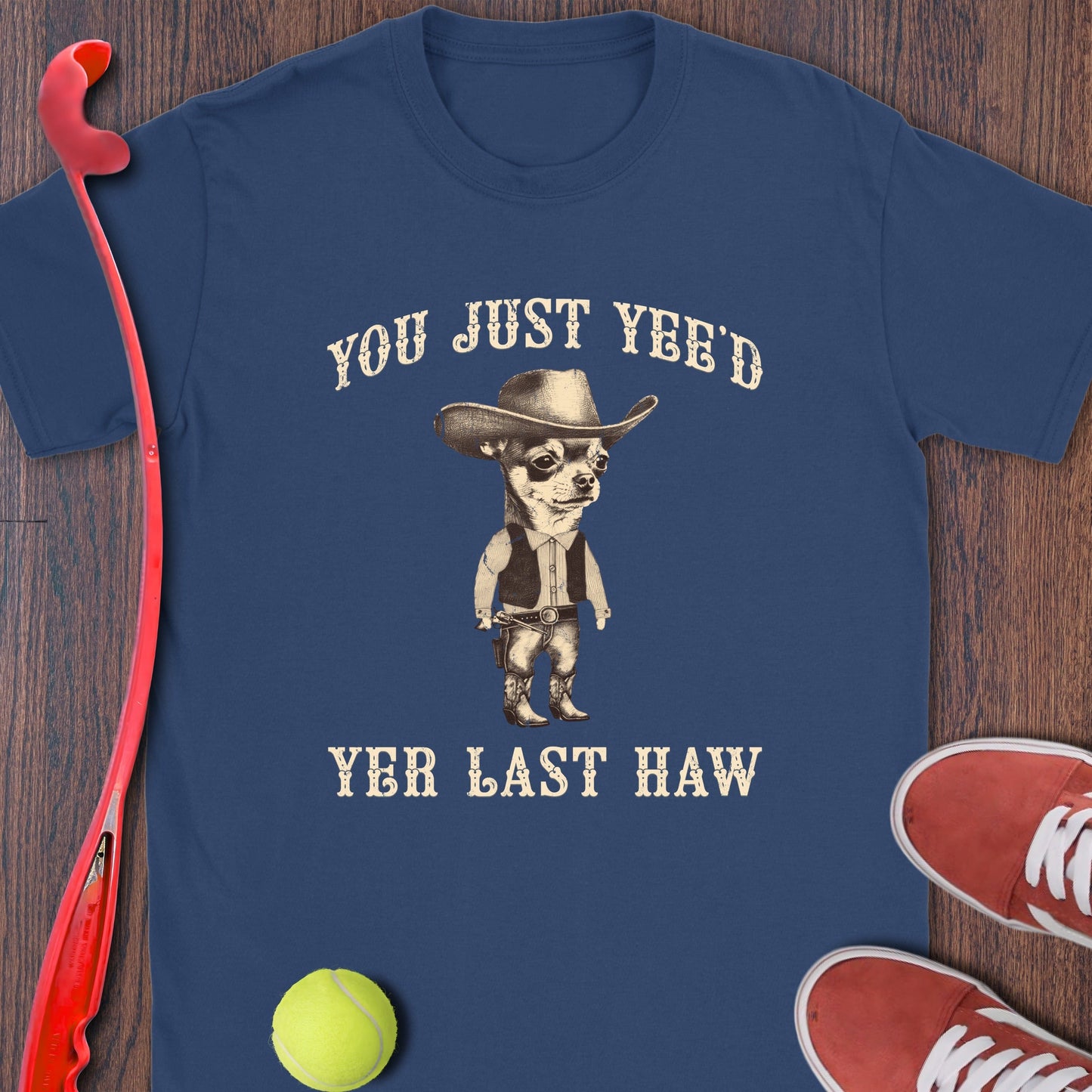 You Just Yee'd Yer Last Haw Cowboy T-Shirt product