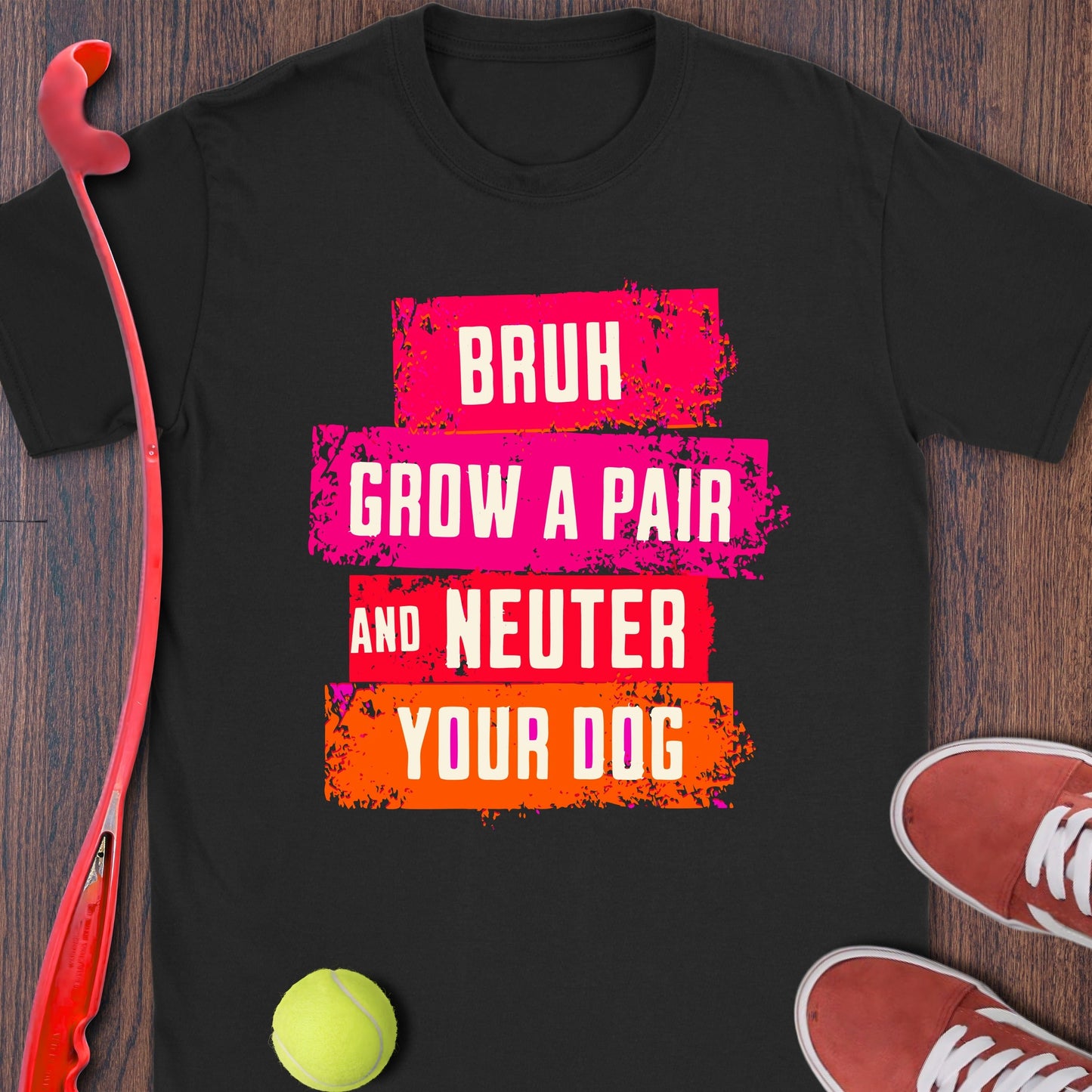 Bruh Grow A Pair And Neuter Your Dog product type