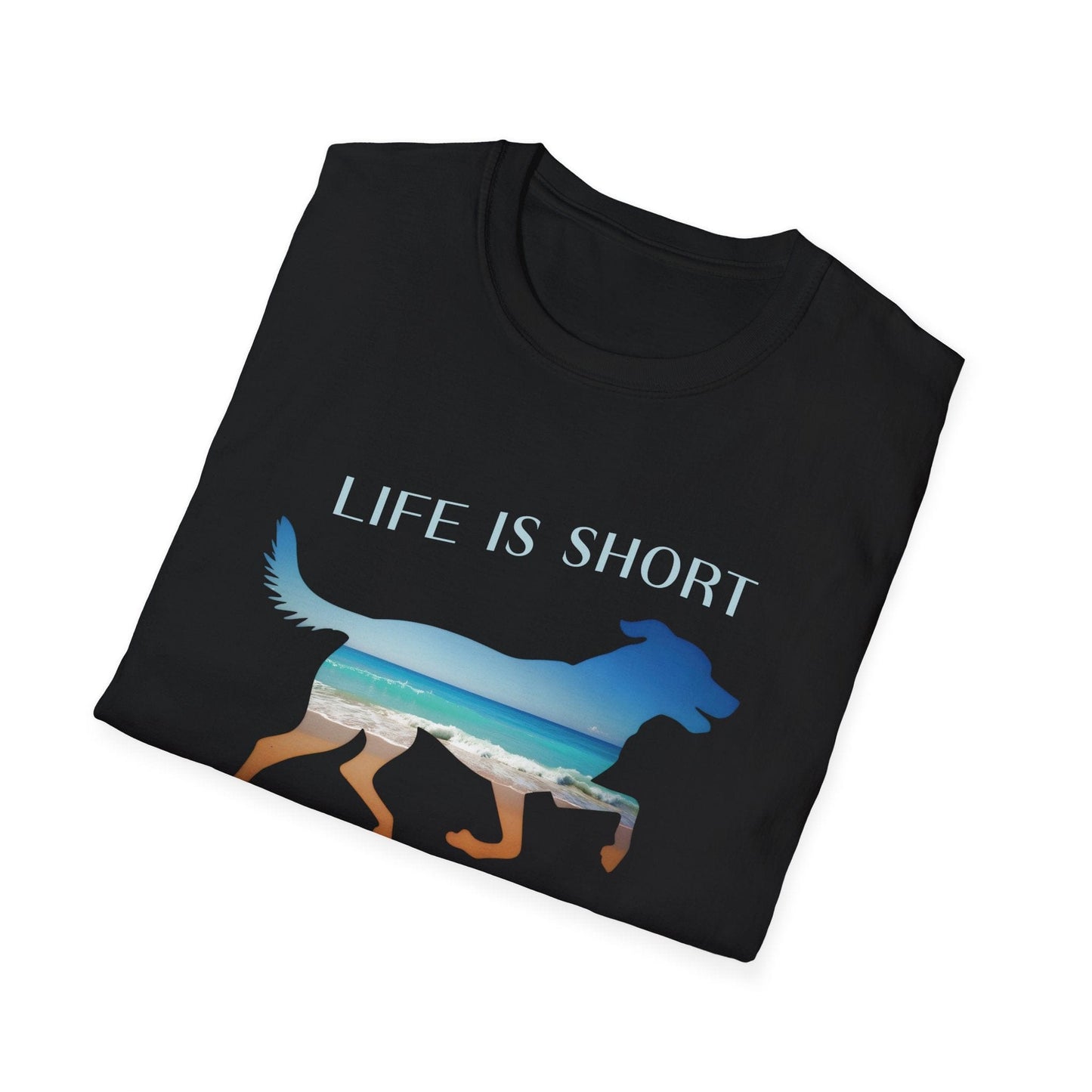 Life Is Short, Take Your Dog To The Beach