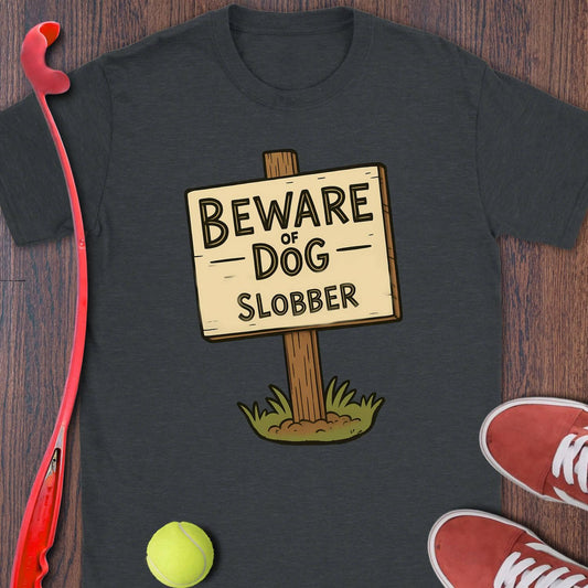 Beware Of Dog Slobber